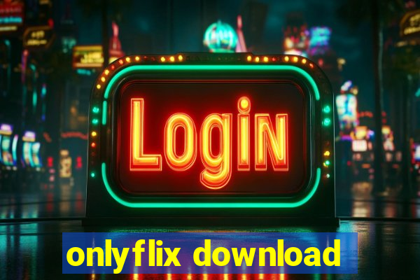 onlyflix download